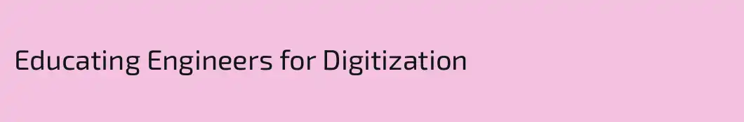 Educating Engineers for Digitization